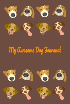 My Awesome Dog Journal!: capturing wonderful experiences in life by writing our diaries is an interesting hobby. Our pets are worthy of our love and care. Dogs are awesome creatures!