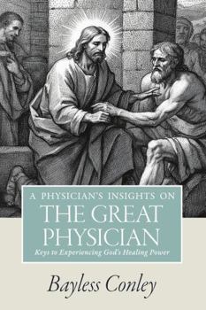 Paperback A Physician's Insights on the Great Physician: Keys to Experiencing God's Healing Power Book