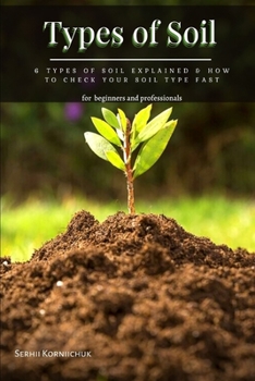 Paperback Types of Soil: 6 Types of Soil Explained & How tо Check Your Soil Type Fast Book