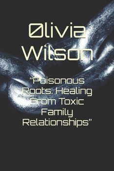 Paperback "Poisonous Roots: Healing From Toxic Family Relationships" Book