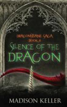 Silence of the Dragon - Book #4 of the Dragonsbane Saga