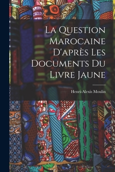 Paperback La Question Marocaine D'après les Documents du Livre Jaune Book