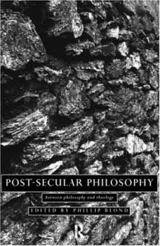 Paperback Post-Secular Philosophy: Between Philosophy and Theology Book