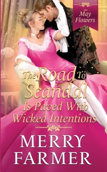 The Road to Scandal is Paved with Wicked Intentions (The May Flowers) - Book #6 of the May Flowers