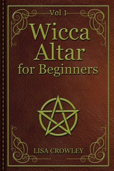 Paperback Wicca Altar for Beginners: The Essential and Practical Guide for Wiccan Altar, How to Set Up yours (Candle, Crystals, Oils, Herbs, and Tarot) - T Book