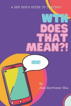 Paperback WTH Does That Mean?!: A Gen Xer's guide to texting Book
