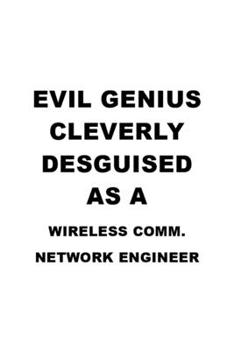 Paperback Evil Genius Cleverly Desguised As A Wireless Comm. Network Engineer: Funny Wireless Comm. Network Engineer Notebook, Wireless Communications Network E Book