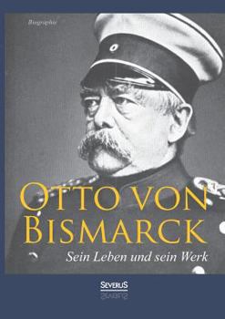 Paperback Otto von Bismarck - Sein Leben und sein Werk. Biographie [German] Book