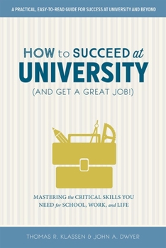 Paperback How to Succeed at University (and Get a Great Job!): Mastering the Critical Skills You Need for School, Work, and Life Book