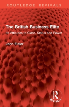Paperback The British Business Elite: Its Attitudes to Class, Status and Power Book