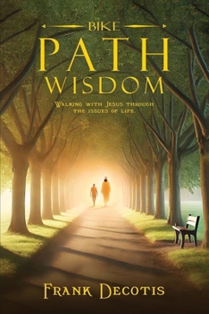 Bike Path Wisdom: Walking With Jesus Through The Issues Of Life