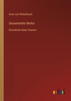 Gesammelte Werke: Dreizehnter Band: Dramen