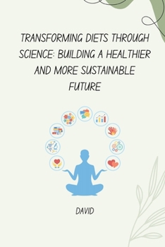 Paperback Transforming Diets Through Science: Building a Healthier and More Sustainable Future Book