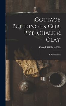 Cottage Building in cob, pisé, Chalk & Clay; a Renaissance