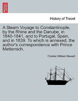 Paperback A Steam Voyage to Constantinople, by the Rhine and the Danube, in 1840-1841, and to Portugal, Spain, and in 1839. to Which Is Annexed, the Author's Co Book