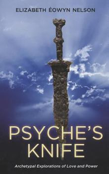 Paperback Psyche's Knife: Archetypal Explorations of Love and Power Book