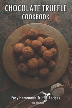 Paperback Chocolate Truffle Cookbook: Easy Homemade Truffle Recipes Book