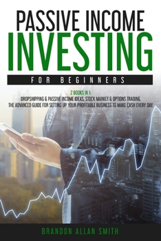 Paperback passive income investing for beginners: 2 Books in 1: Dropshipping & Passive Income Ideas, Stock Market & Options Trading. The Advanced Guide for Sett Book
