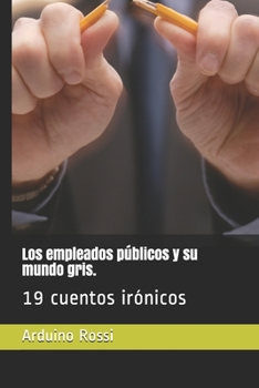 Los empleados públicos y su mundo gris.: 19 cuentos irónicos (Spanish Edition)