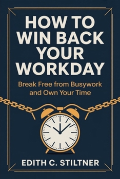 Paperback How to Win Back Your Workday: Break Free from Busywork and Own Your Time Book