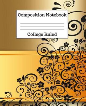 Paperback Composition Notebook College Ruled: 100 Pages - 7.5 x 9.25 Inches - Paperback - Black & Gold Design Book