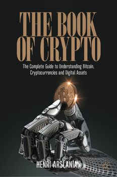 Hardcover The Book of Crypto: The Complete Guide to Understanding Bitcoin, Cryptocurrencies and Digital Assets Book