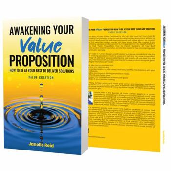 Paperback Awakening Your Value Proposition: How To Be At Your Best To Deliver Solutions Book