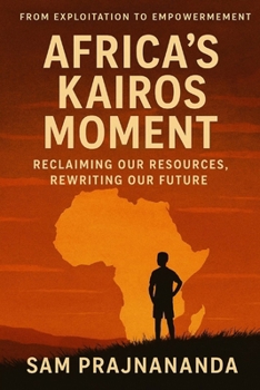 Paperback Africa's Kairos Moment: Reclaiming Our Resources, Rewriting Our Future. : From Exploitation to Empowerment Book