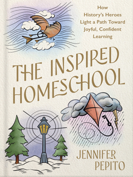 Hardcover The Inspired Homeschool: How History's Heroes Light a Path Toward Joyful, Confident Learning Book