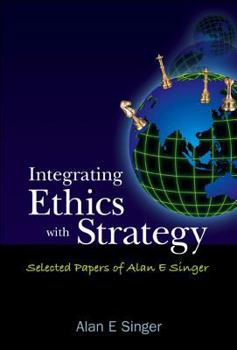 Hardcover Integrating Ethics with Strategy: Selected Papers of Alan E Singer Book