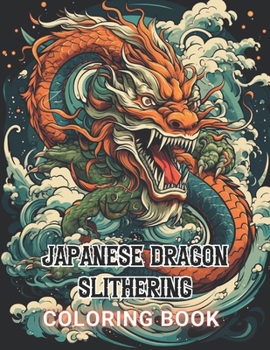 Paperback Japanese Dragon Slithering Coloring Book: High Quality +100 Beautiful Designs for All Ages Book