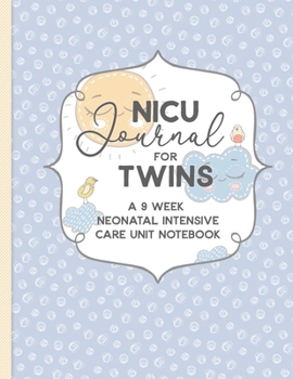 NICU Journal For Twins, A Nine Week Neonatal Intensive Care Unit Notebook: Our NICU Journey | Journal for Moms | The Preemie Parent's Companion | ... in the NICU | Celebrate the Special Moments