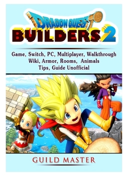 Paperback Dragon Quest Builders 2 Game, Switch, PC, Multiplayer, Walkthrough, Wiki, Armor, Rooms, Animals, Tips, Guide Unofficial Book