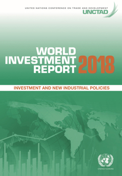 World Investment Report 2018: Investment and New Industrial Policies
