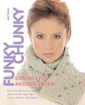 Paperback Funky Chunky Crocheted Accessories: More Than 60 Ways to Make and Customize Hats, Bags, Scarves, Mittens, and Slippers Book