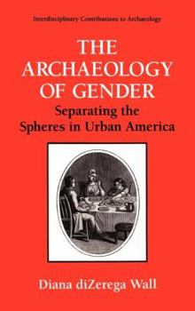 Hardcover The Archaeology of Gender: Separating the Spheres in Urban America Book