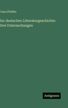 Zur deutschen Litteraturgeschichte: Drei Untersuchungen (German Edition)