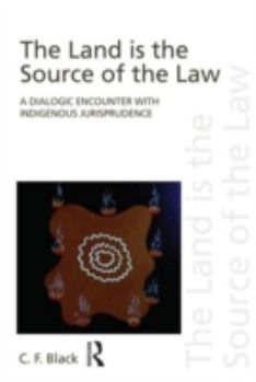 Paperback The Land is the Source of the Law: A Dialogic Encounter with Indigenous Jurisprudence Book