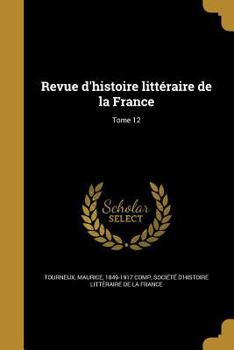 Paperback Revue d'histoire littéraire de la France; Tome 12 [French] Book