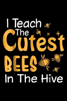 Paperback I Teach The Cutest Bees In The Beehive: I Teach The Cutest Bees In The Beehive Valentine Journal/Notebook Blank Lined Ruled 6x9 100 Pages Book