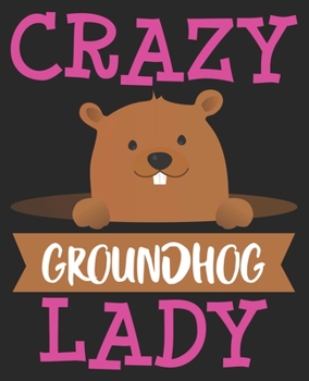 Paperback Crazy Groundhog Lady: Day Funny Holiday February Composition Notebook 100 Wide Ruled Pages Journal Diary Book