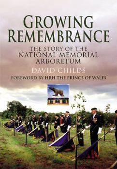 Paperback Growing Remembrance: The Story of the National Memorial Arboretum Book