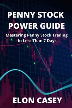 Paperback Penny Stock Power Guide: Mastering Penny Stock Trading In Less Than 7 Days Book