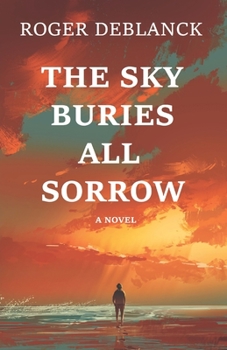 Paperback The Sky Buries All Sorrow Book
