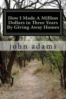 Paperback How I Made A Million Dollars in Three Years By Giving Away Homes Book