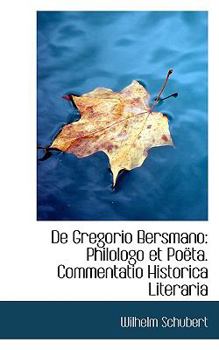 Paperback de Gregorio Bersmano: Philologo Et Po Ta. Commentatio Historica Literaria Book