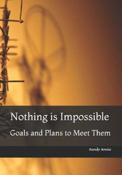 Paperback Nothing is Impossible: Goals and Plans to Meet Them Book