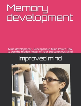 Paperback Memory development: Mind development, Subconscious Mind Power How to Use the Hidden Power of Your Subconscious Mind Book