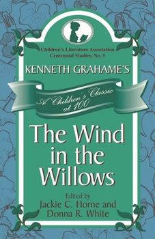 Hardcover Kenneth Grahame's The Wind in the Willows: A Children's Classic at 100 Book