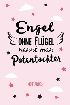 Engel ohne Flügel nennt man Patentochter: Geschenk Notizbuch für Patentochter - A5 / liniert - Geschenke zum Geburtstag oder Weihnachten (German Edition)